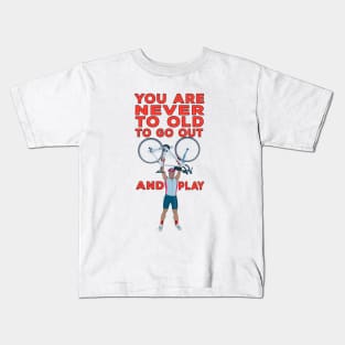 You Are Never Too Old to Go Out And Play Kids T-Shirt